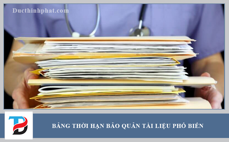 Thời hạn lưu trữ của mỗi hồ sơ tài liệu đều được quy định rõ ràng trong bảng THBQ tài liệu phổ biễn